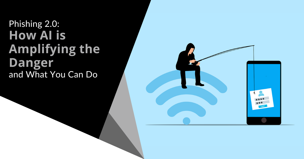 Phishing 2.0: How AI is Amplifying the Danger and What You Can Do ...